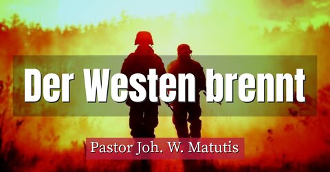 Joh. W. Matutis - Der Westen brennt - 4. Mai 2022