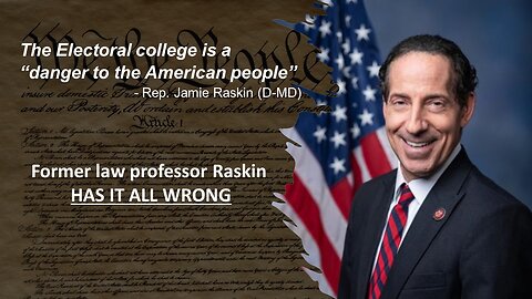 Jamie Raskin attacks Electoral College in effort to perpetuate leftist rule into perpetuity