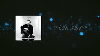 Matt Case - You're the One (Official Lyric Video)