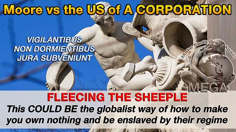 Moore vs the US of A CORPORATION -- FLEECING THE SHEEPLE -- This COULD BE the globalist way of how to make you own nothing and be enslaved by their regime