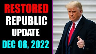 RESTORED REPUBLIC VIA A GCR UPDATE AS OF DECEMBER 08, 2022 - TRUMP NEWS