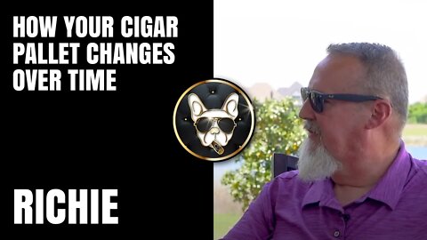 Richie: How your cigar pallet changes over time.