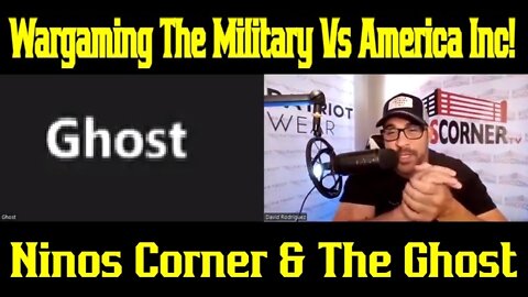 Ninos Corner & The Ghost - Wargaming The Military Vs America Inc!