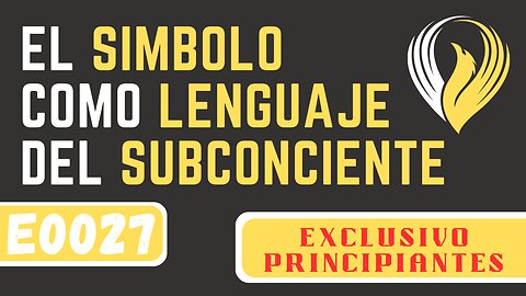 E0027 EL SÍMBOLO COMO LENGUAJE DEL SUBCONCIENTE