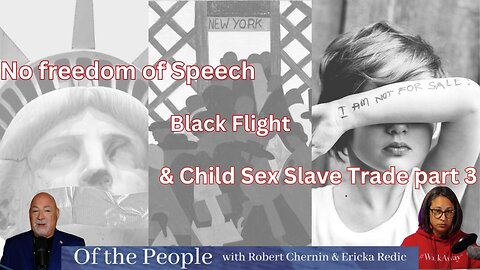 No Free Speech, Black Migration and Child Sex Slaves - Of The People - Part 3