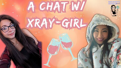 A chat w/ Xray Girl💗🍷 🌎Wicked's World #12🌎