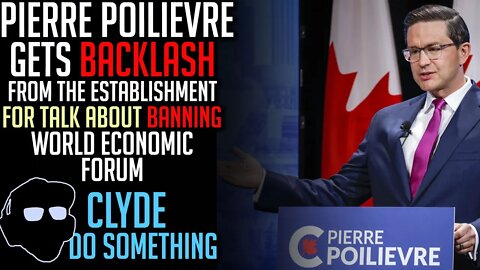 Pierre Poilievre Will Ban The World Economic Forum from His Government - Establishment Fights Back