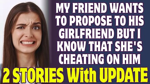 My Friend Wants To Propose To His Girlfriend But I Know That She's Cheating On Him - Reddit Stories