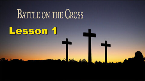 The Battle on the Cross - Lesson 1
