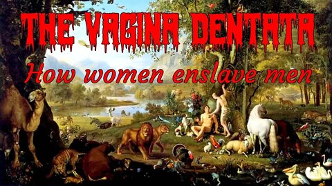 The fear of emasculation: vagina dentata, Adam and Eve, Sheela-na-gig and the Hellmouth.