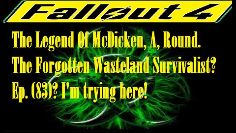 The Legend Of McDicken, A, Round. The Forgotten Wasteland Survivalist? Ep. (83)? #fallout4