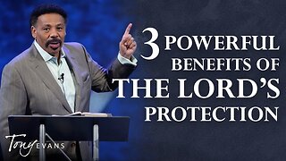 3 Powerful Benefits of the Lord's Protection - Tony Evans