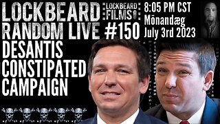 LOCKBEARD RANDOM LIVE #150. DeSantis Constipated Campaign