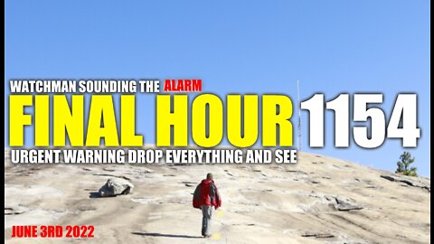 FINAL HOUR 1154 - URGENT WARNING DROP EVERYTHING AND SEE - WATCHMAN SOUNDING THE ALARM