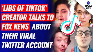 ‘Libs Of TikTok’ Creator Talks To Fox News About Their Viral Twitter Account