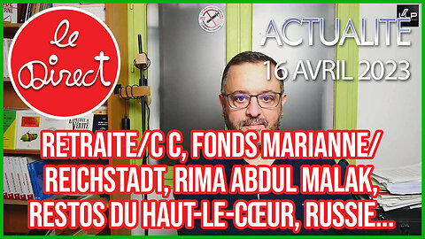 Direct 16 avr 23 : retraite/Conseil Const, Reichstadt, R. Abdul Malak, Restos du haut-le-cœur