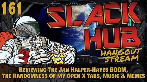Slack Hub 161: Reviewing The Jan Halper-Hayes BQQM, The Randomness Of My Open X Tabs, Music & Memes