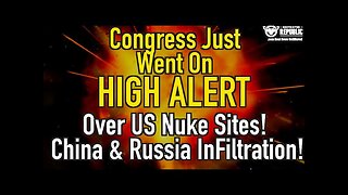 Congress Just Went on High Alert over U.S. Nuclear Sites! China and Russia Infiltration!