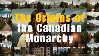 The Origins Of Canadian Monarchy