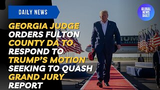 Judge Orders Fulton County DA To Respond To Trump’s Motion Seeking To Quash Grand Jury Report