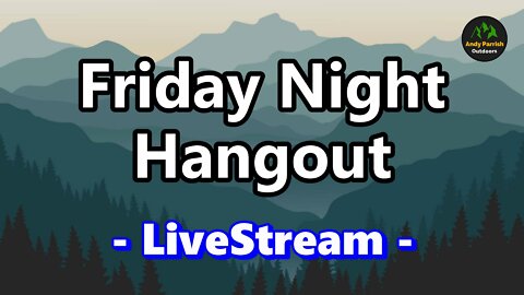The Friday Night Hangout - With Various Outdoor Content Creators