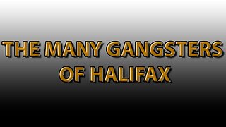 The Many Gangsters of Halifax