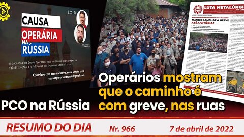 PCO na Rússia. Operários mostram que o caminho é com greve, nas ruas - Resumo do Dia Nº966 - 7/4/22