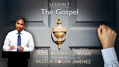 Soul Winning Seminar (Lesson 7): The Gospel