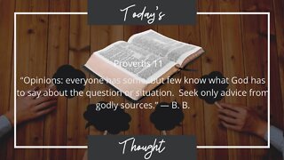 Today's Thought: Proverbs 11 "Opinions: everyone has some" W/ Scripture and Prayer