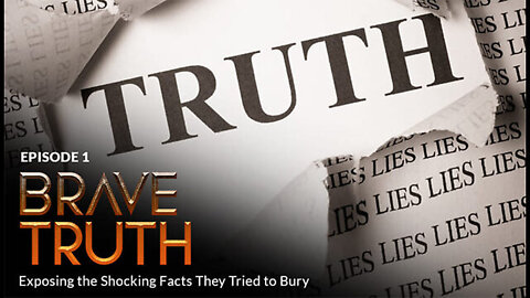 BRAVE TRUTH: Exposing the Shocking Facts They Tried to Bury (Episode 1)