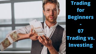 Trading for Beginners - 07 Investing vs Trading: The Difference