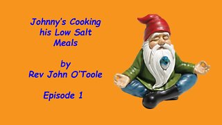 Johnny's Cooking his Low Salt Meals Episode 1