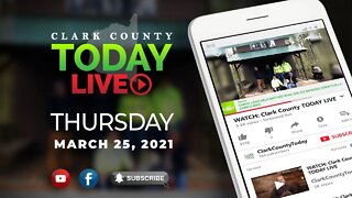 WATCH: Clark County TODAY LIVE • Thursday, March 25, 2021