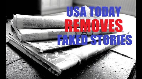 USA Today REMOVES 23 News Stories Containing FAKED Information