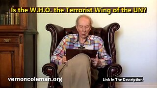 Is the W.H.O. the Terrorist Wing of the UN? - Dr. Vernon Coleman -13th June 2023