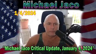 Michael Jaco Update Today: "Michael Jaco Critical Update, January 4, 2024"