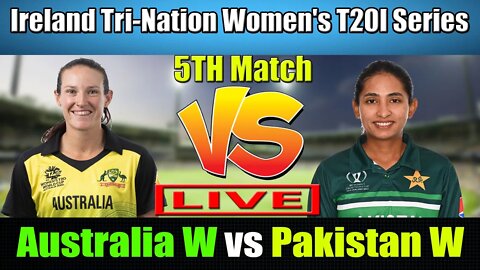 Australia Women vs Pakistan Women Live , Ireland Tri-Nation Women's T20I Live ,PKW vs AUSW T20 LIVE