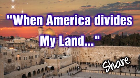 "When USA divides My Land..." #Israel #USA #Prophecy #Endtimes #Earthquake #tsunami ** Share**