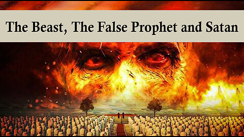 The Book of Revelation 19 - The Beast, The False Prophet and Satan