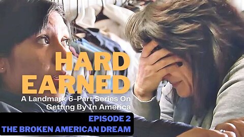 Documentary: Hard Earned (Episode 2: The Broken American Dream)