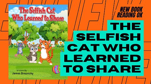The Selfish Cat Who Learned To Share: A Tale of Friendship and Fun - A Children's Book About Sharing
