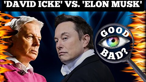 'David Icke' vs. 'Elon Musk' "The Richest Man In The World" Is 'Elon Musk' A Good Or Bad Man
