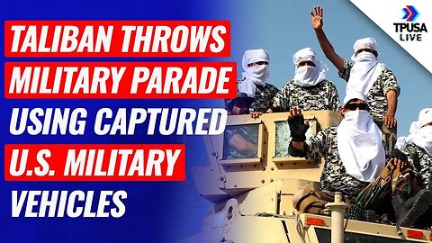 NEW: Taliban Throws Military Parade Using Captured U.S. Military Vehicles