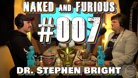 NAKED AND FURIOUS #007 - Dr Stephen Bright