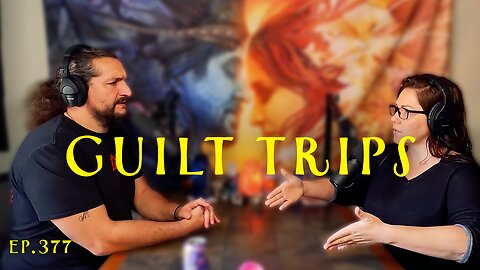 Ep. 377- Guilt Trips