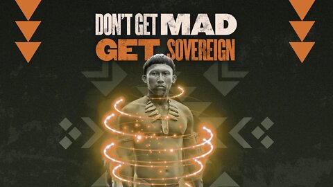 Don’t Get Mad, Get Sovereign!