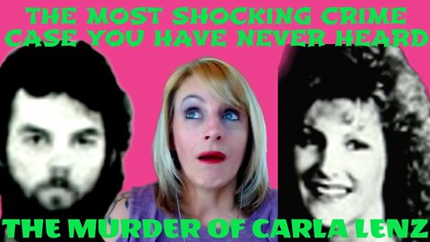 CARLA LENZ WAS TORTURED AND BRUTALLY MURDERED!
