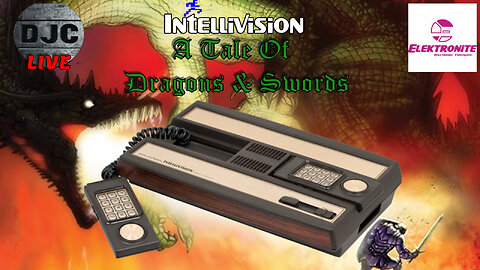 A Tale Of Dragons & Swords - INTELLIVISION by Elektronite - DJC LIVE