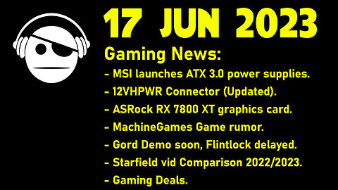 Gaming News | 12 VHPWR MSI PSU | RX 7800 XT | GORD | Starfield | Flintlock | deals | 17 JUN 2023
