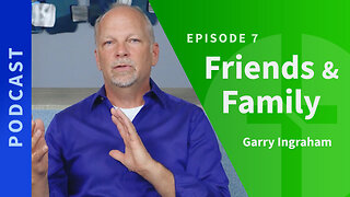 7: Friends & Family | Garry Ingraham